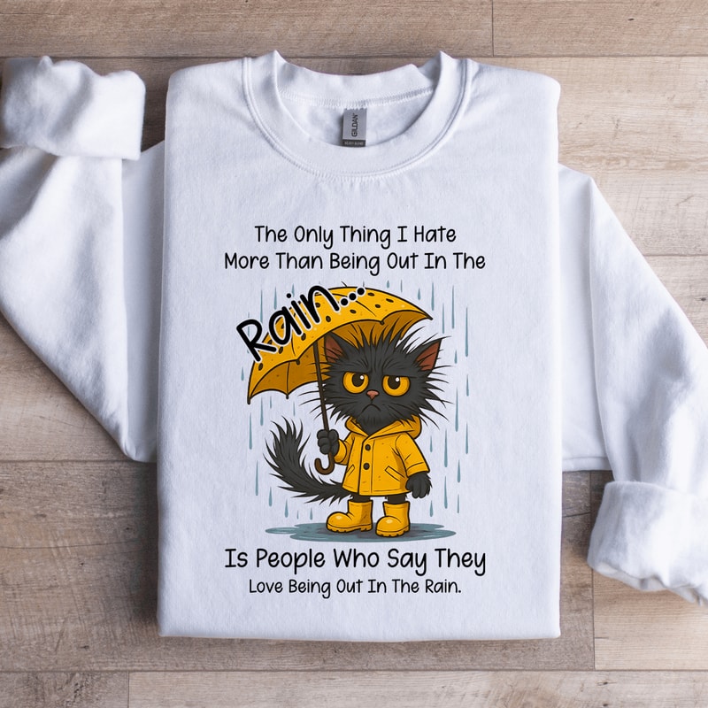 The Only Thing I Hate More Than Being Sweatshirt 0