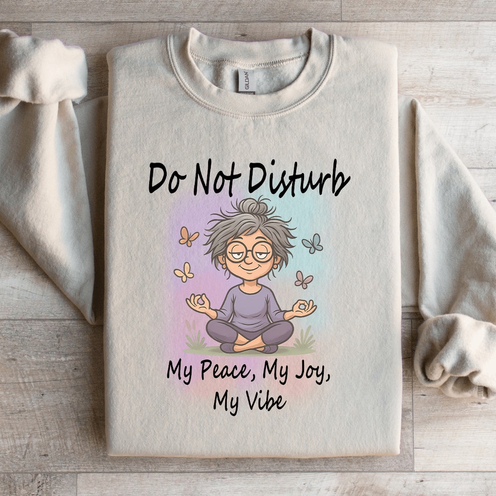 Do Not Disturb My Peace My Joy My Vibe Sweatshirt 2