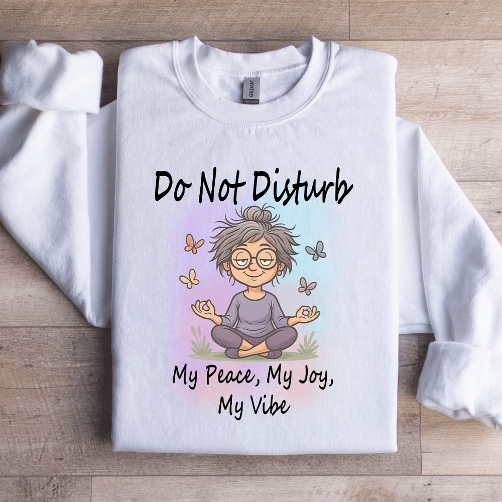 Do Not Disturb My Peace My Joy My Vibe Sweatshirt 3