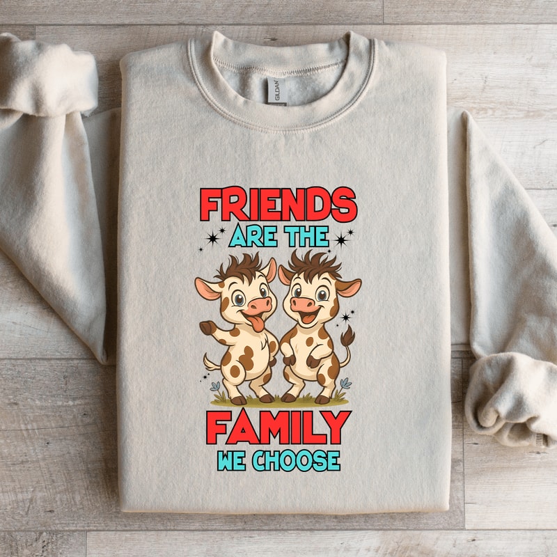 Friends Are The Family We Choose Sweatshirt 1