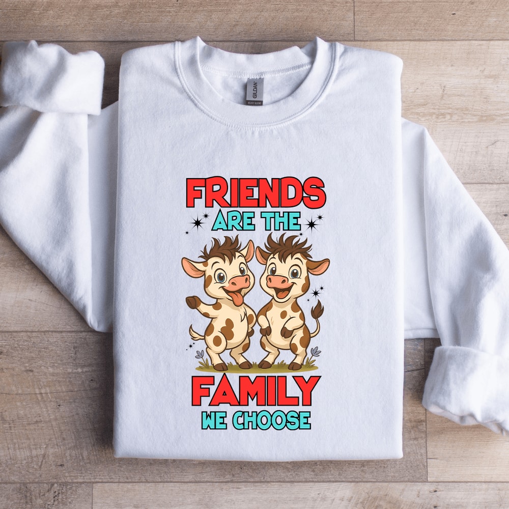 Friends Are The Family We Choose Sweatshirt 2