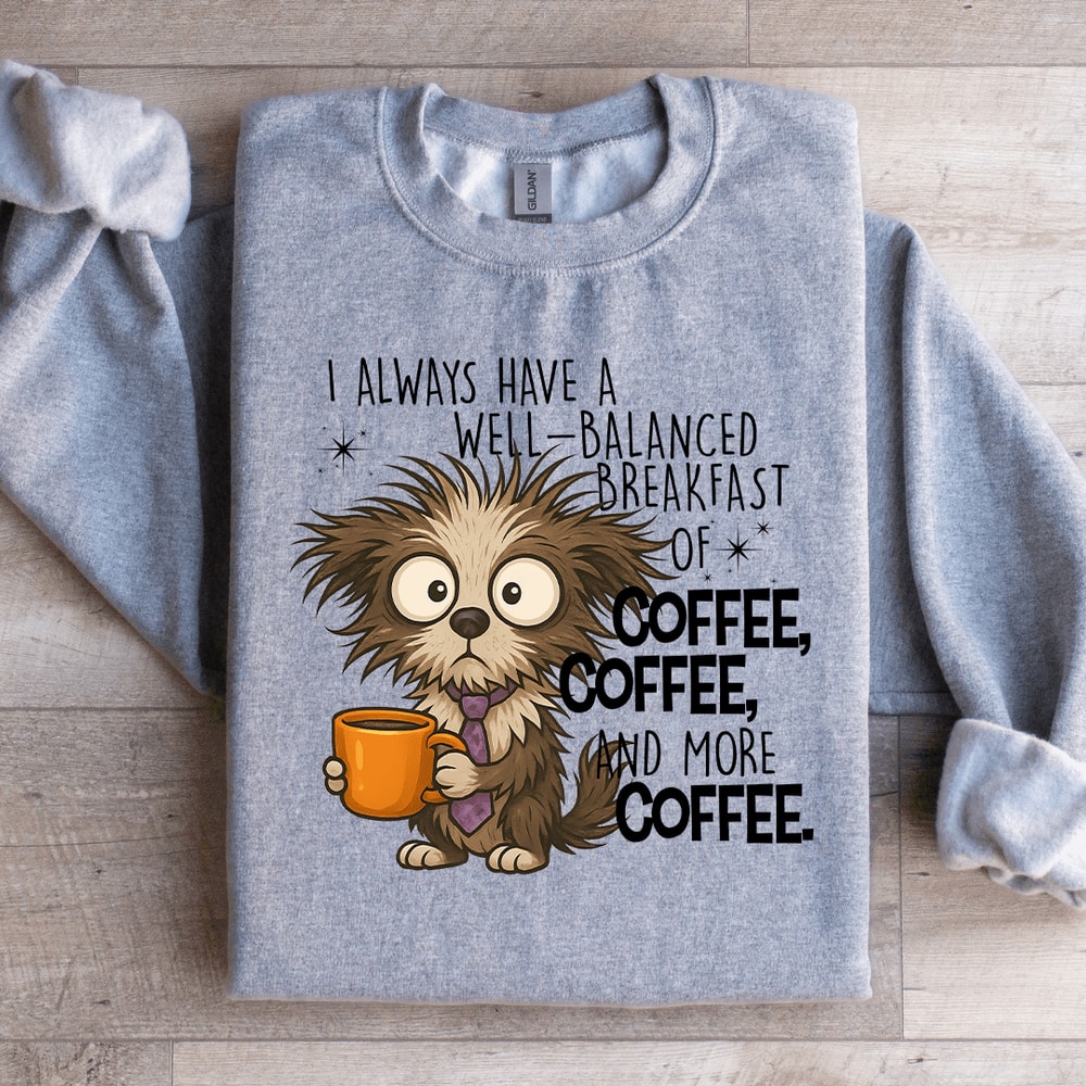 I Always Have A Well Balanced Breakfast Of Coffee Sweatshirt 3