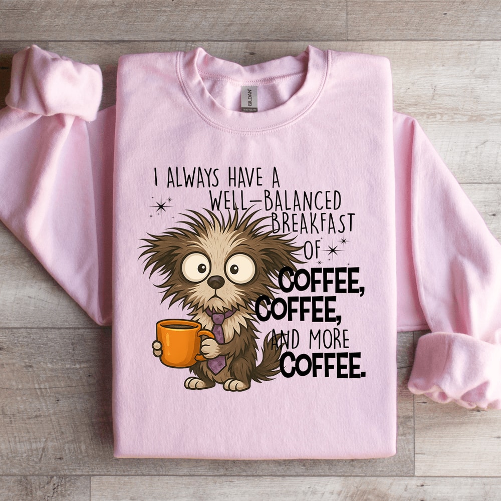 I Always Have A Well Balanced Breakfast Of Coffee Sweatshirt 4