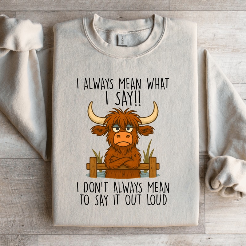 I Always Mean What I Say Sweatshirt 2