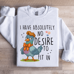 i have absolutely no desire to fit in sweatshirt
