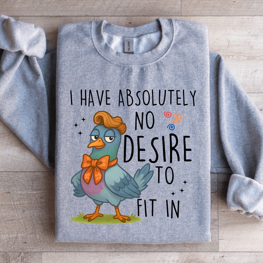 I Have Absolutely No Desire To Fit In Sweatshirt 3