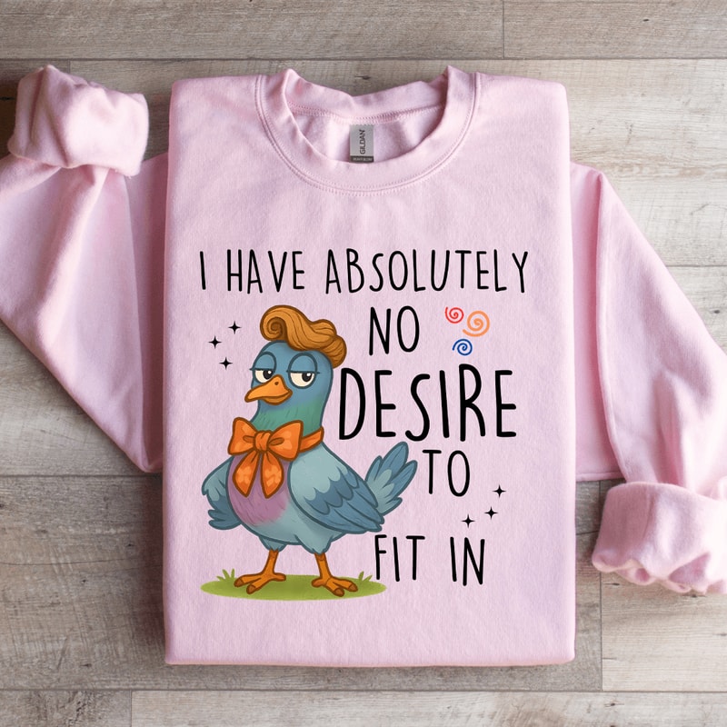 I Have Absolutely No Desire To Fit In Sweatshirt 4