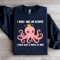 I Wish I Was An Octopus Sweatshirt 3