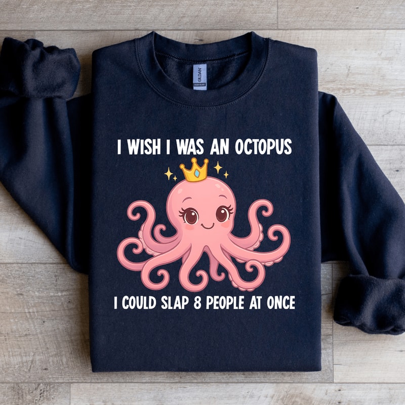I Wish I Was An Octopus Sweatshirt 3