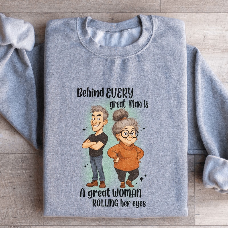 Behind Every Great Man Sweatshirt 2