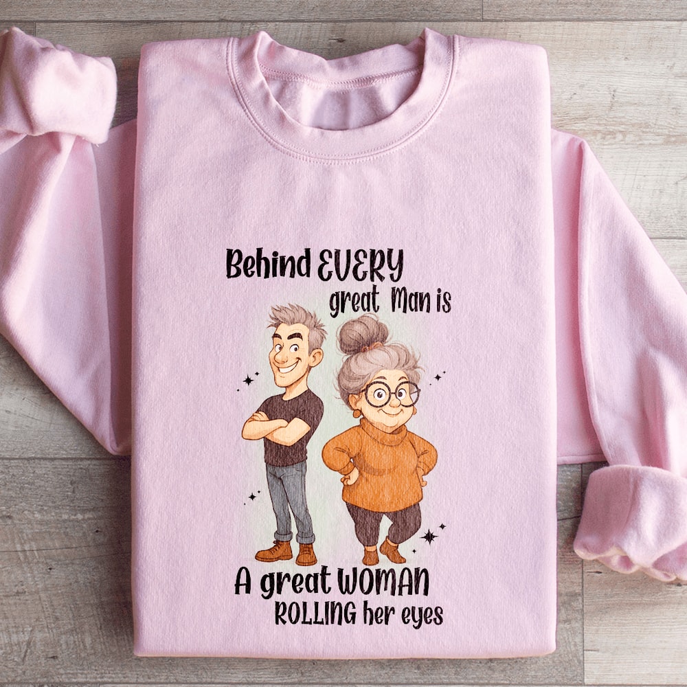 Behind Every Great Man Sweatshirt 3
