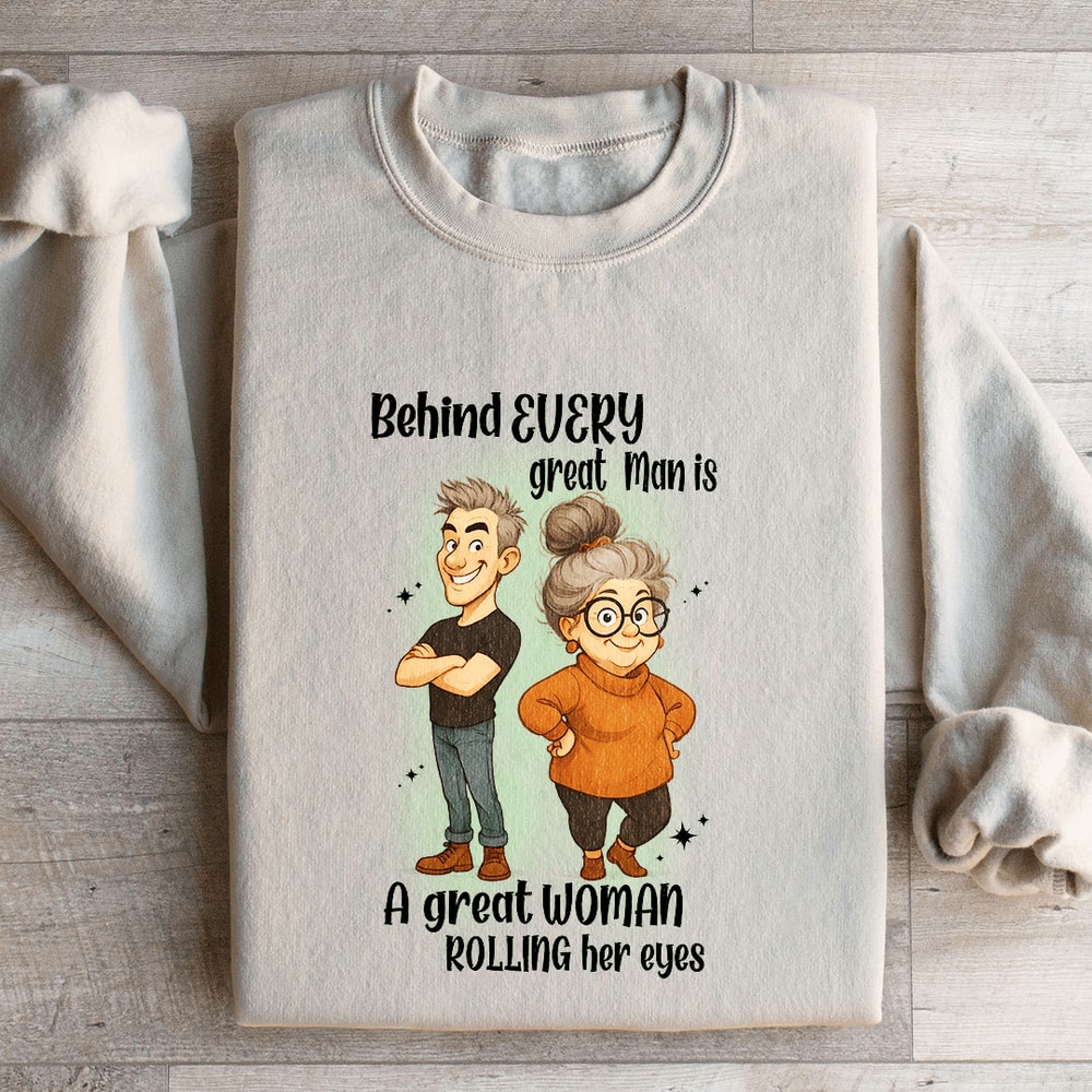 Behind Every Great Man Sweatshirt 4