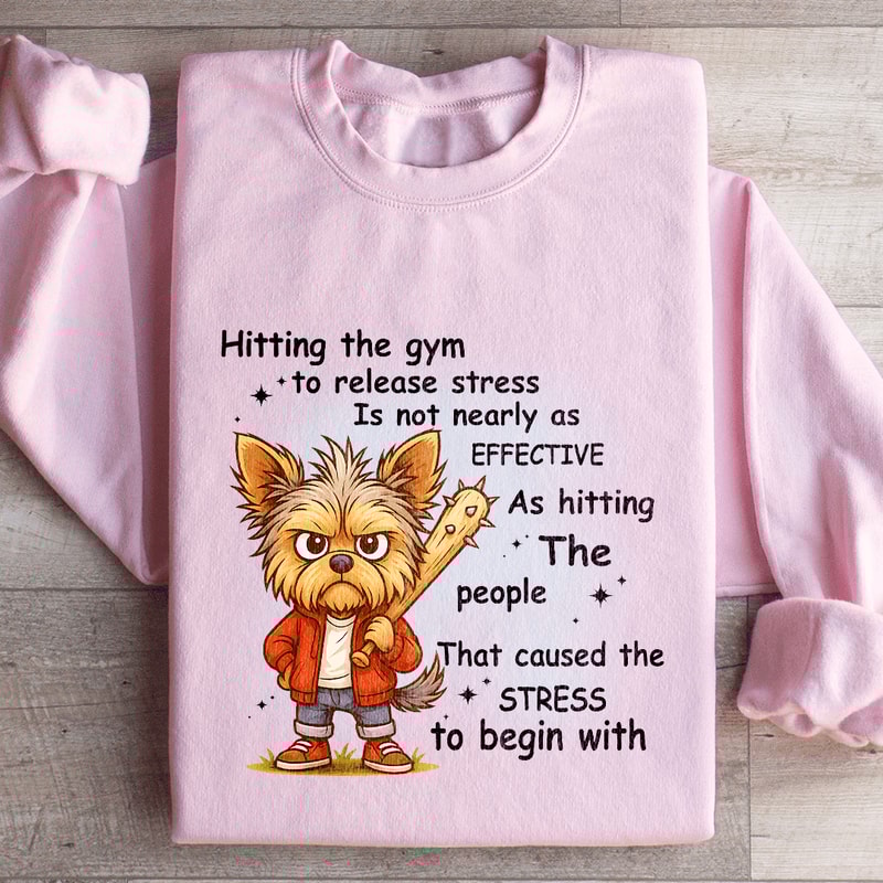 Hitting The Gym To Release Stress Is Not Nearly As Effective Sweatshirt 3