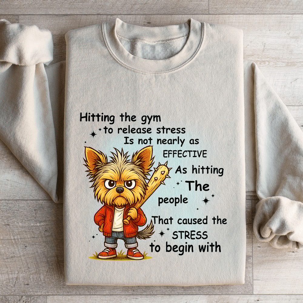 Hitting The Gym To Release Stress Is Not Nearly As Effective Sweatshirt 4