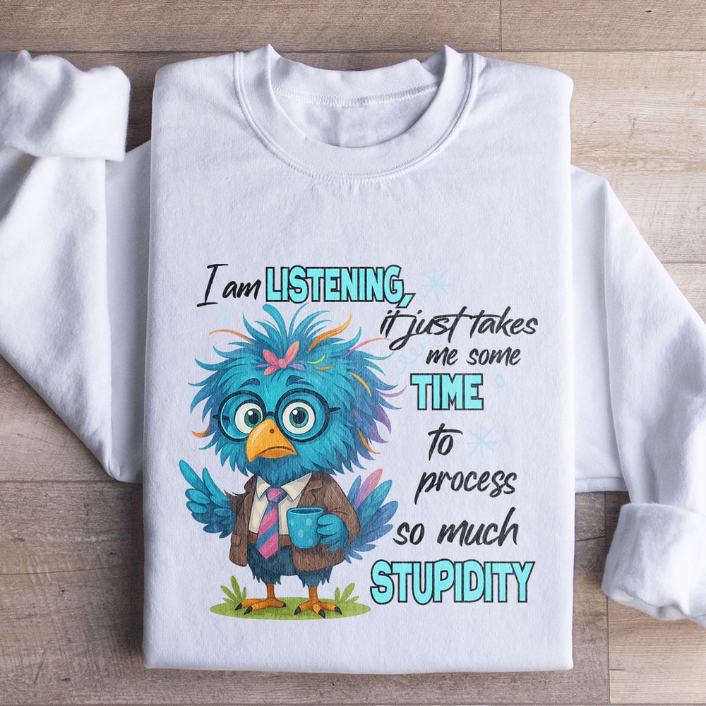 I Am Listening It Just Takes Me Some Time Sweatshirt 0