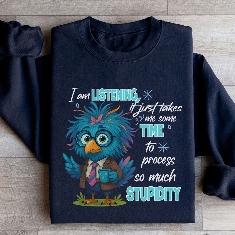I Am Listening It Just Takes Me Some Time Sweatshirt 1