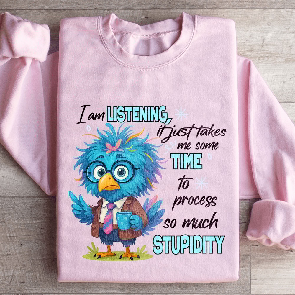I Am Listening It Just Takes Me Some Time Sweatshirt 3
