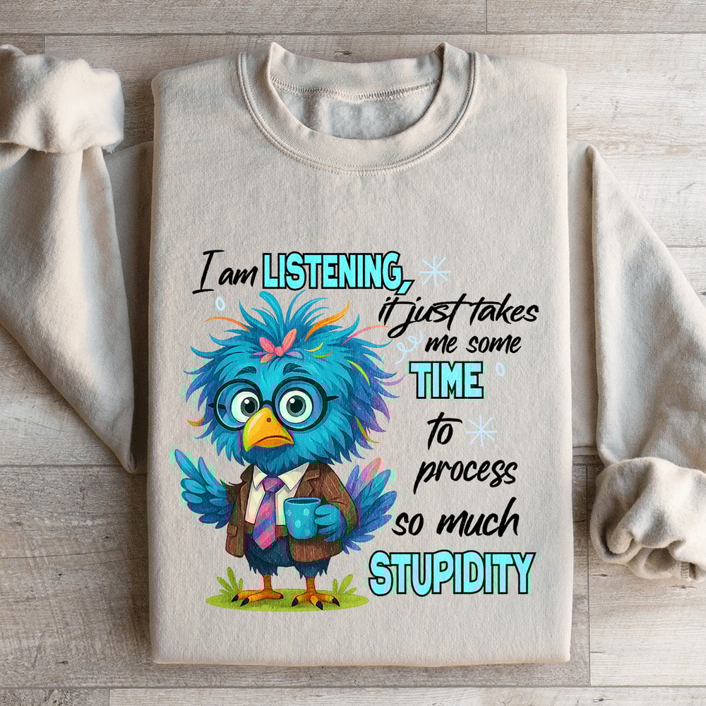 I Am Listening It Just Takes Me Some Time Sweatshirt 4