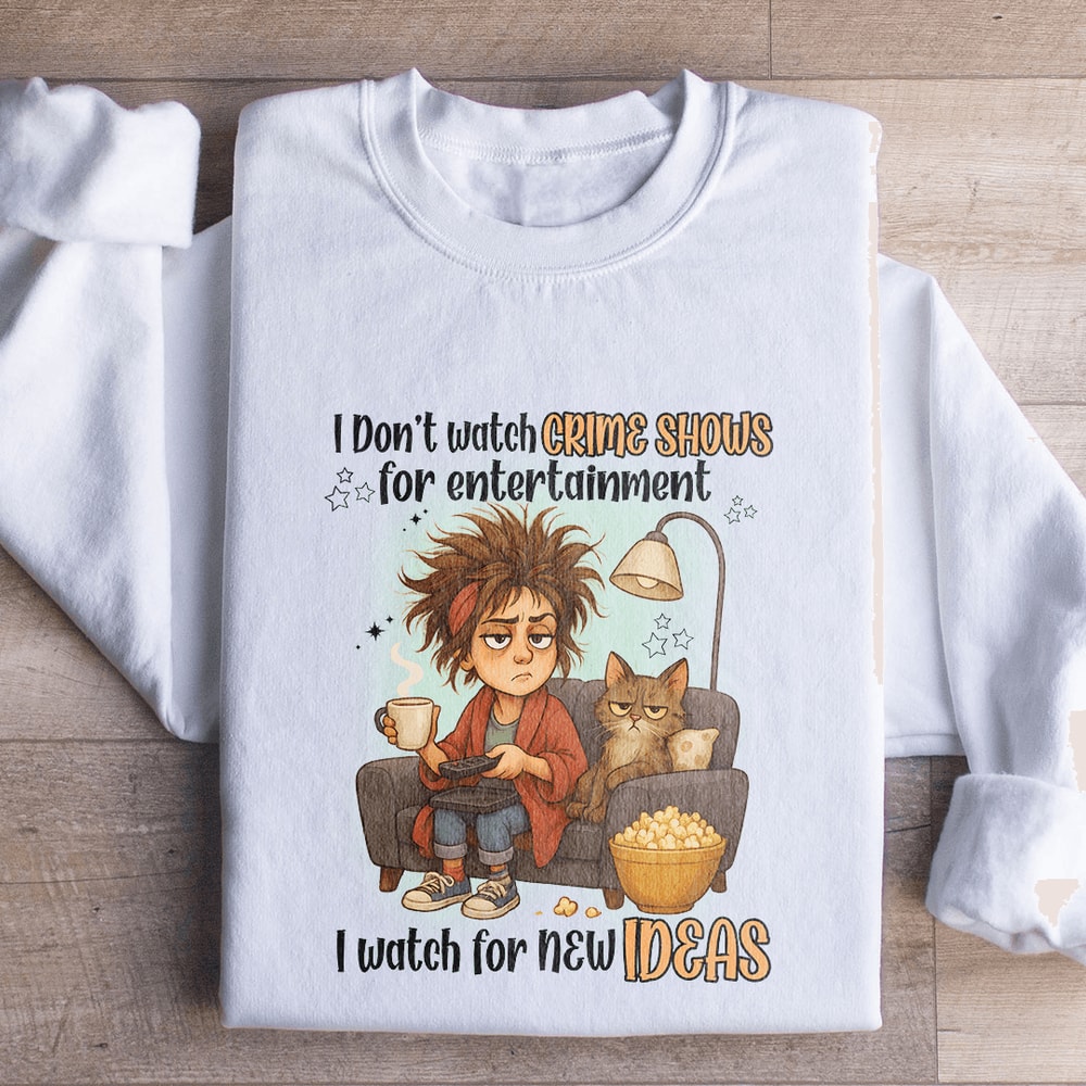 I Dont Watch Crime Show For Entertainment Sweatshirt 0