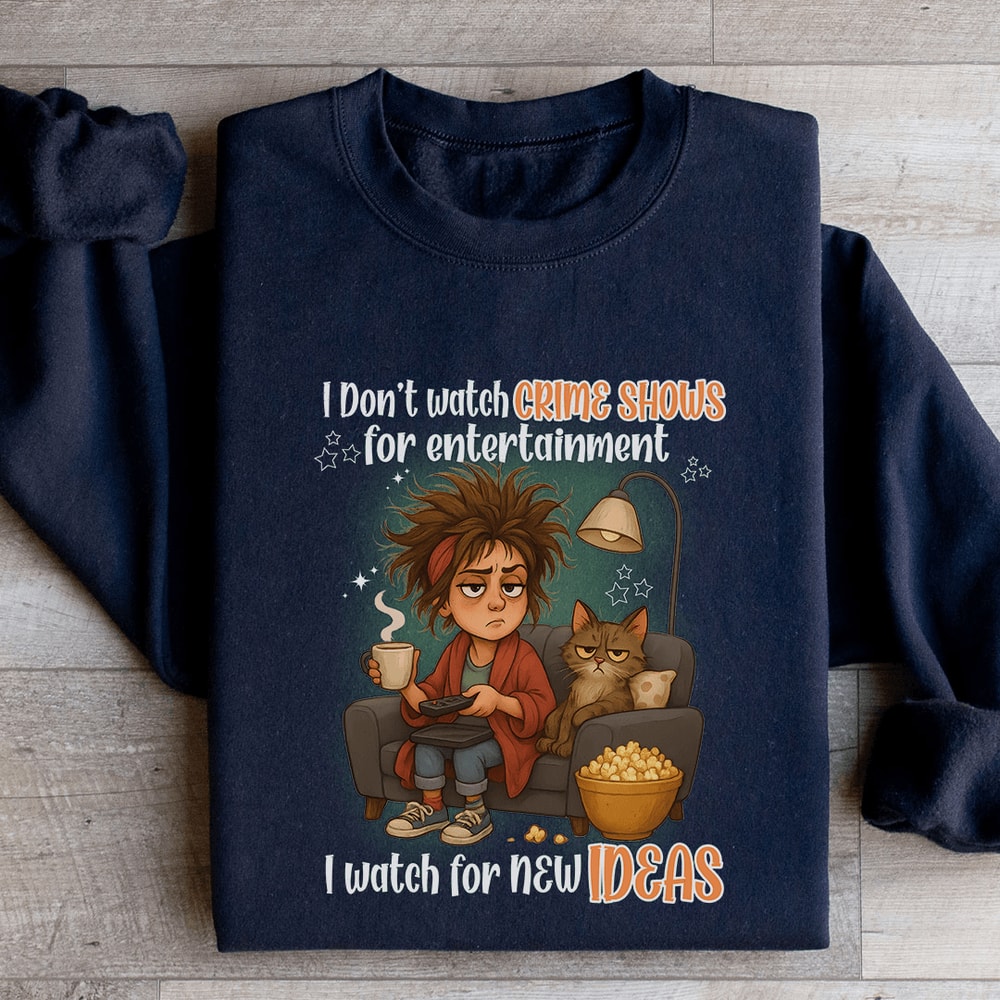 I Dont Watch Crime Show For Entertainment Sweatshirt 1