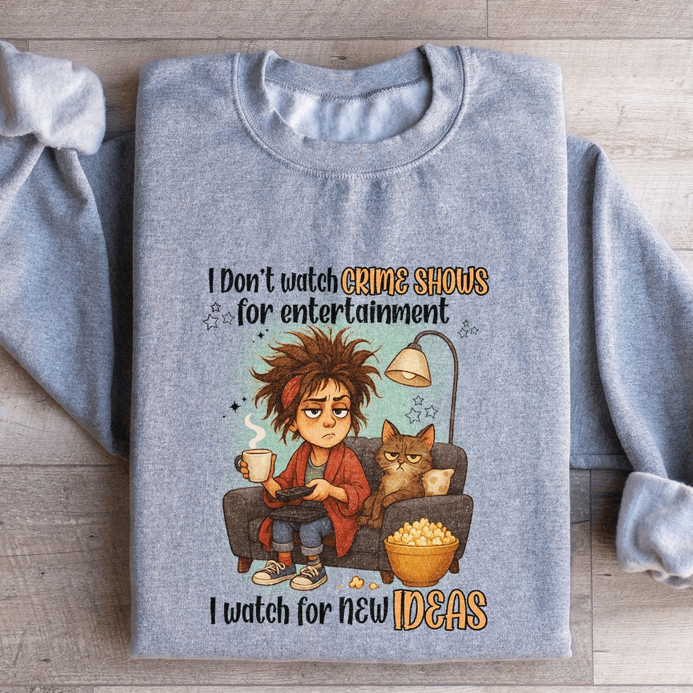 I Dont Watch Crime Show For Entertainment Sweatshirt 2