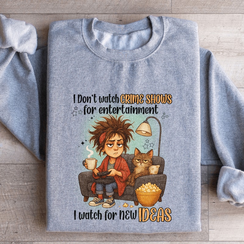 I Dont Watch Crime Show For Entertainment Sweatshirt 2