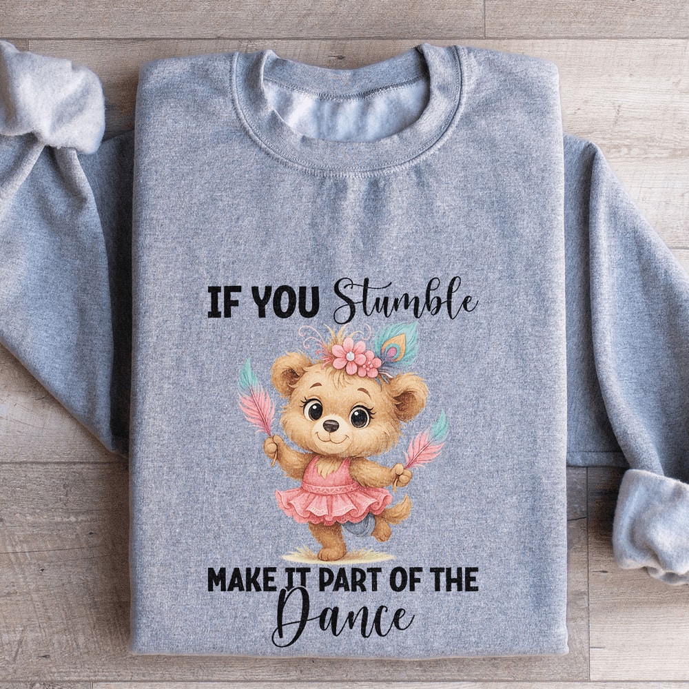 If You Stumble Make It Part Of The Dance Sweatshirt 2
