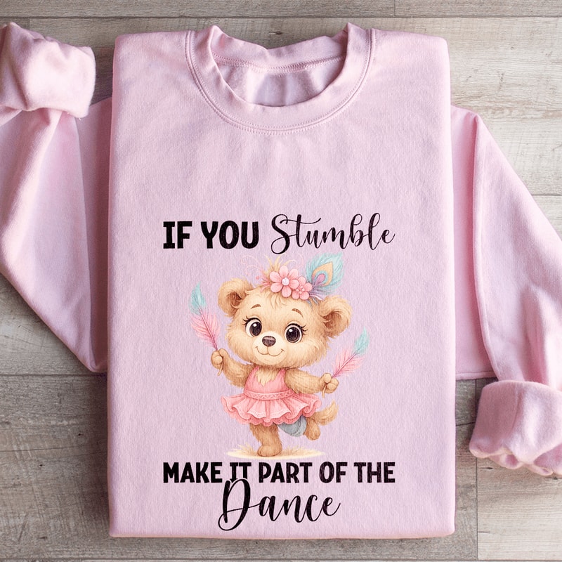 If You Stumble Make It Part Of The Dance Sweatshirt 3