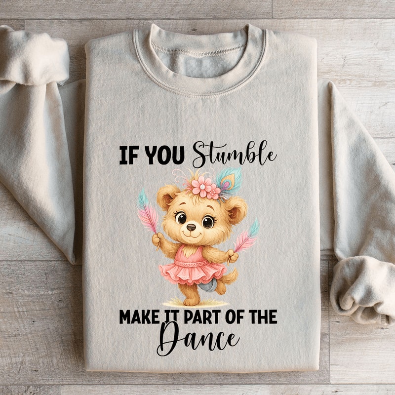 If You Stumble Make It Part Of The Dance Sweatshirt 4