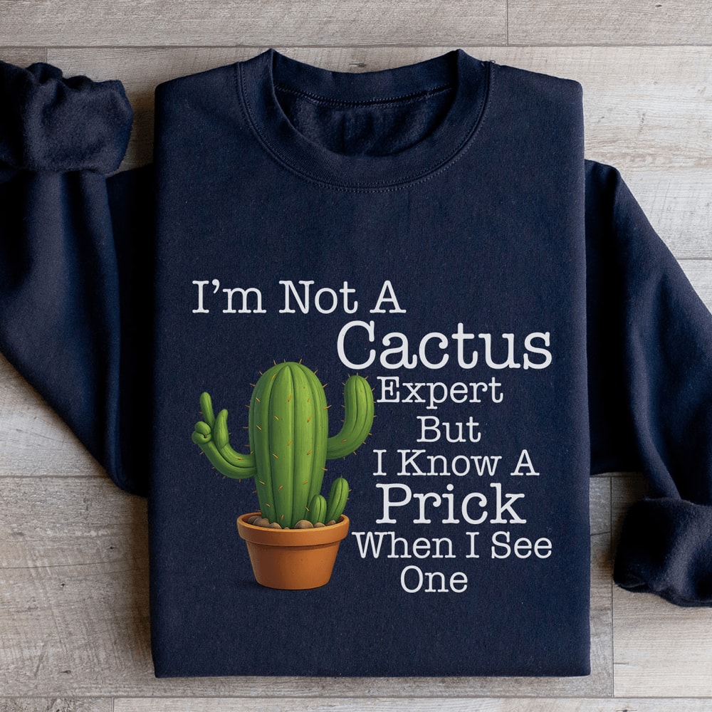 Im Not A Cactus Expert Sweatshirt 1