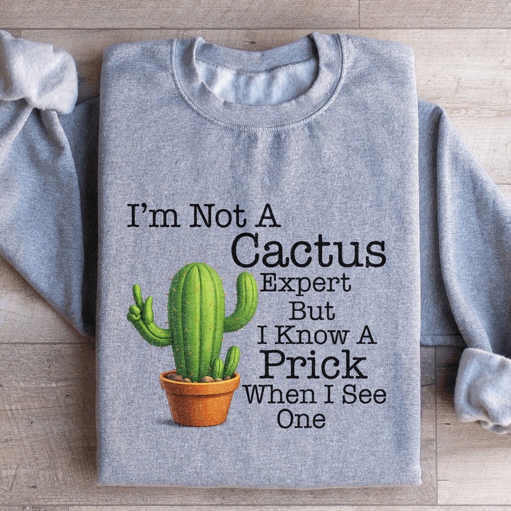 Im Not A Cactus Expert Sweatshirt 2