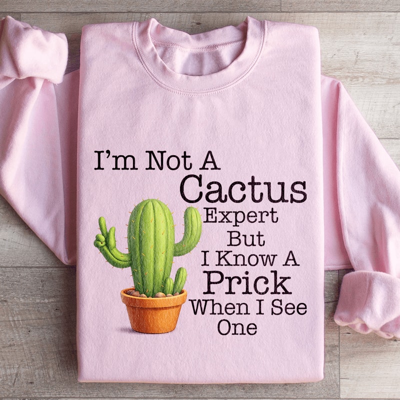 Im Not A Cactus Expert Sweatshirt 3