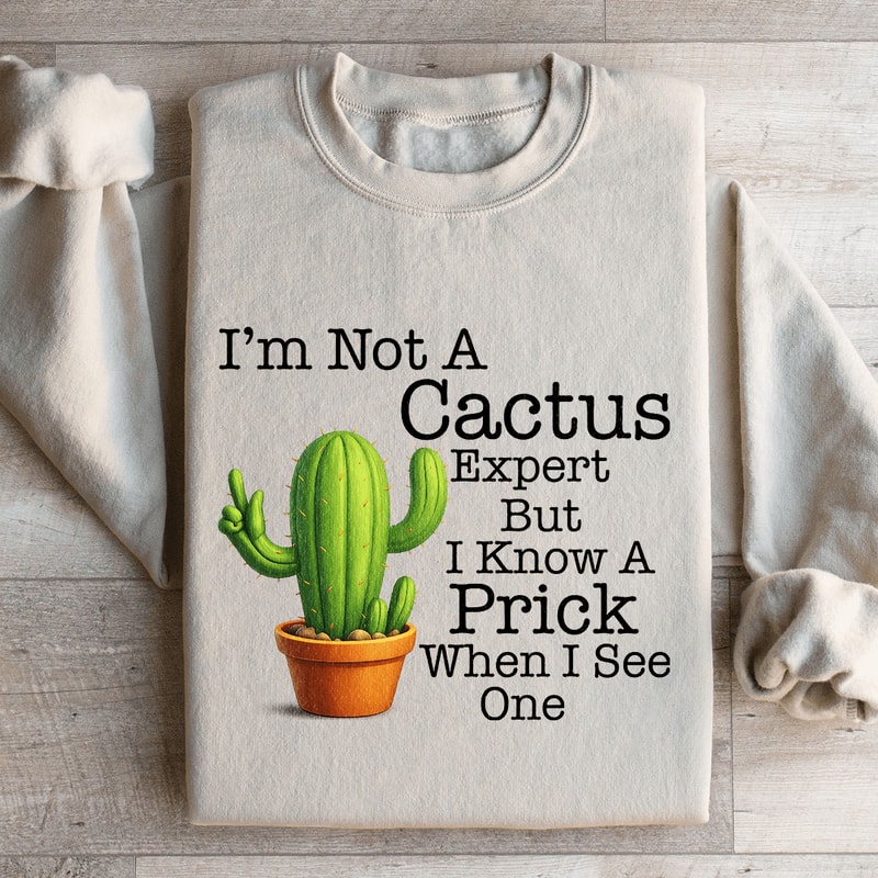 Im Not A Cactus Expert Sweatshirt 4