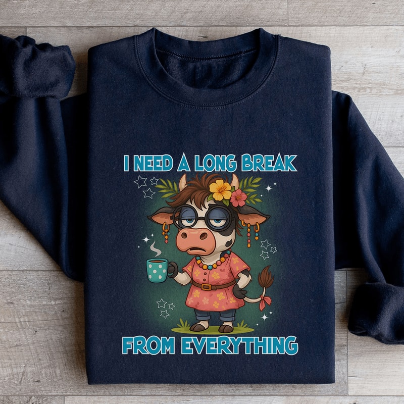 I Need A Long Break From Everything Sweatshirt 0