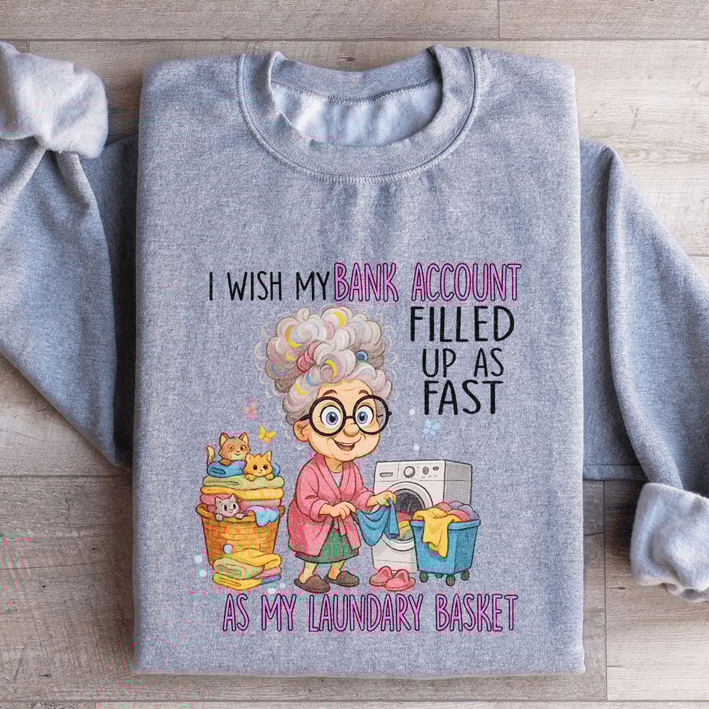 I Wish My Bank Account Filled Up As Fast Sweatshirt 2