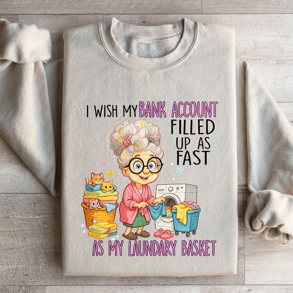 I Wish My Bank Account Filled Up As Fast Sweatshirt 4