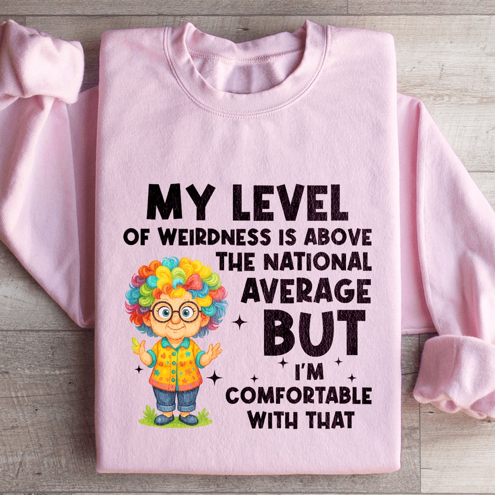 My Level Of Weirdness Is Above The National Average Sweatshirt 4