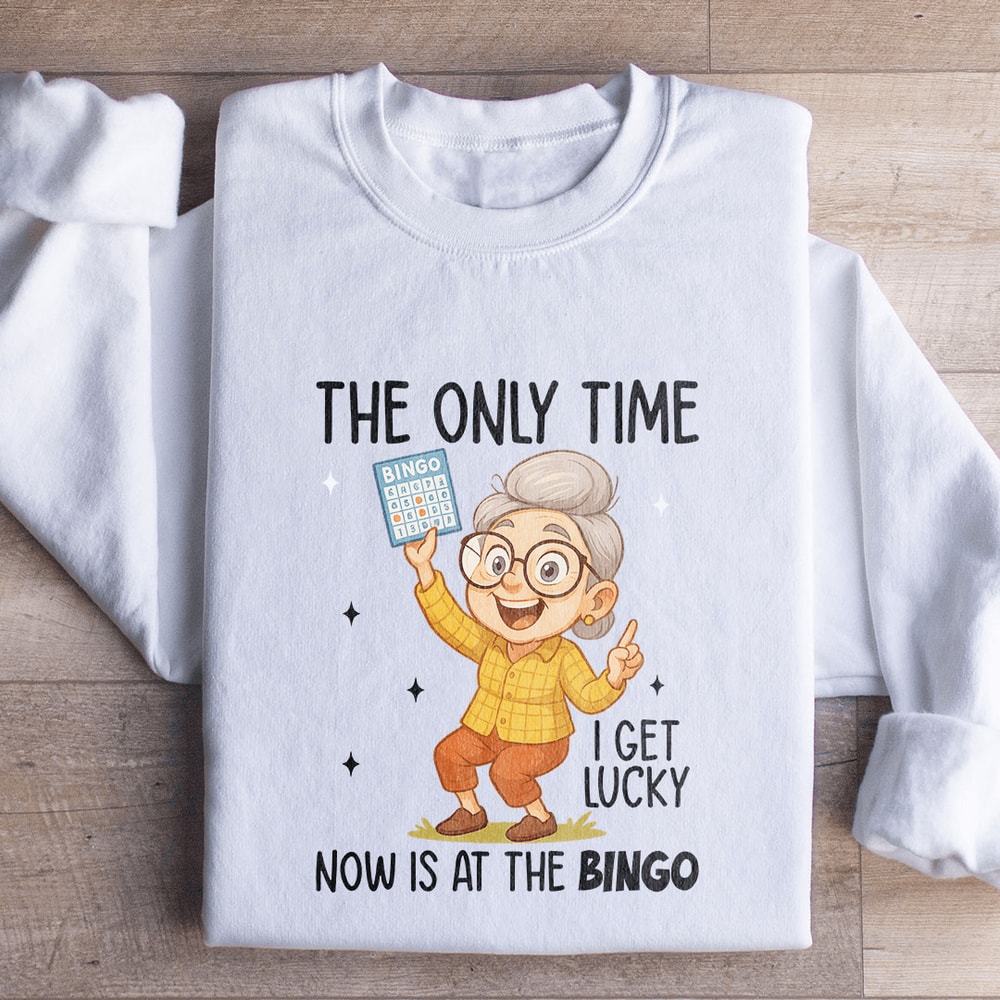 The Only Time I Get Lucky Sweatshirt 1