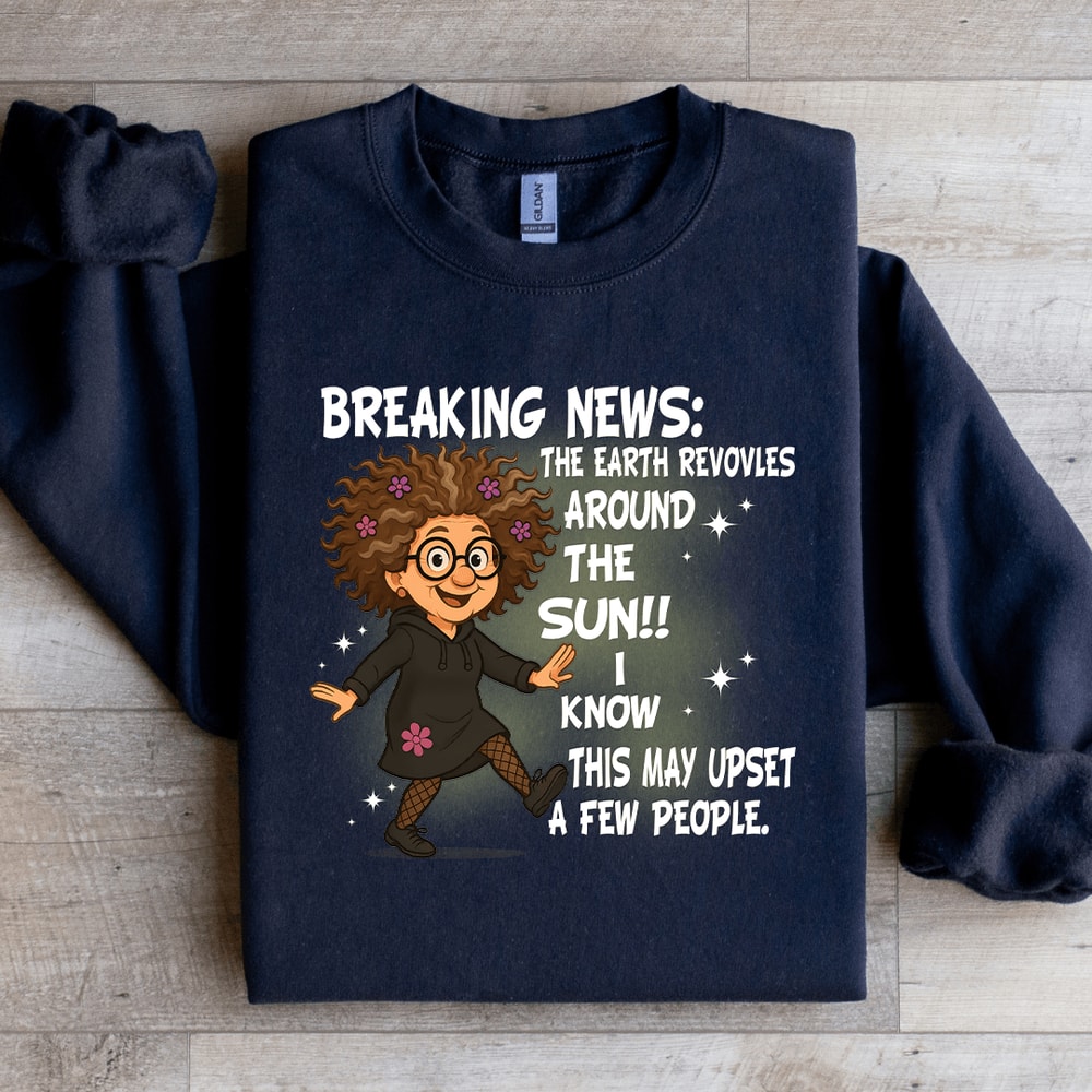 Breaking News The Earth Revovles Around The Sun Sweatshirt 4