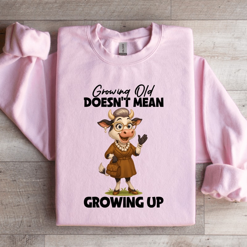 Growing Old Doesnt Mean Growing Up Sweatshirt 0