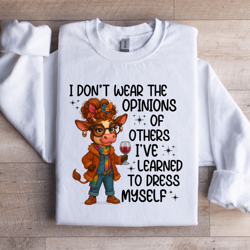 I Dont Wear The Opinions Sweatshirt 2
