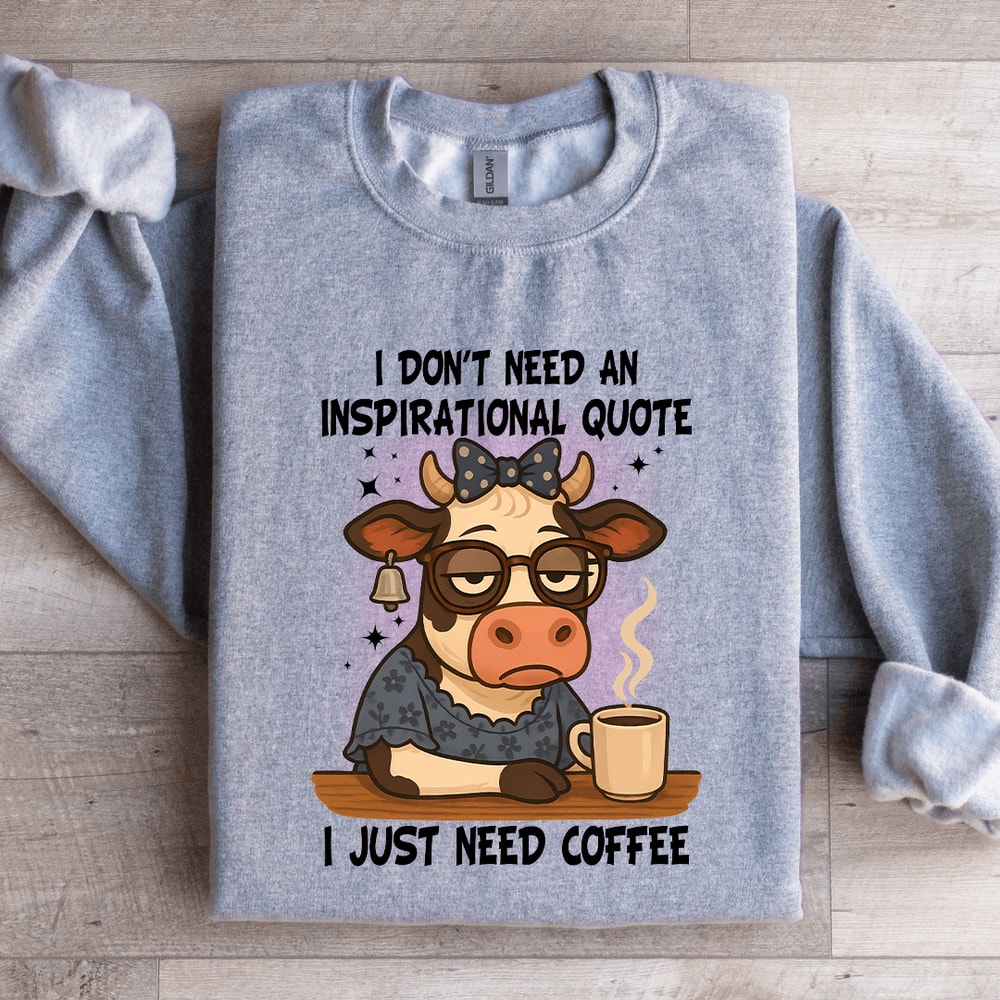 I Dont Need An Inspirational Quote Sweatshirt 0