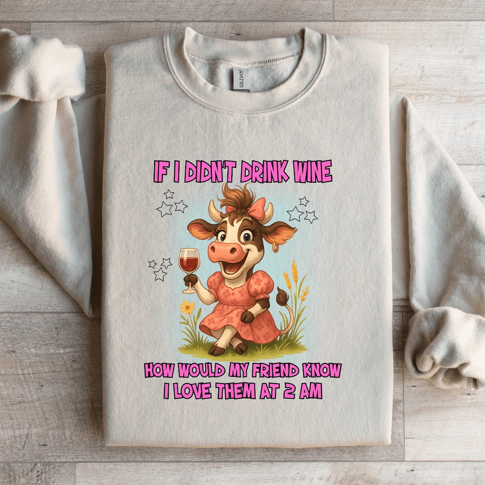If I Didnt Drink Wine How Would Sweatshirt 0