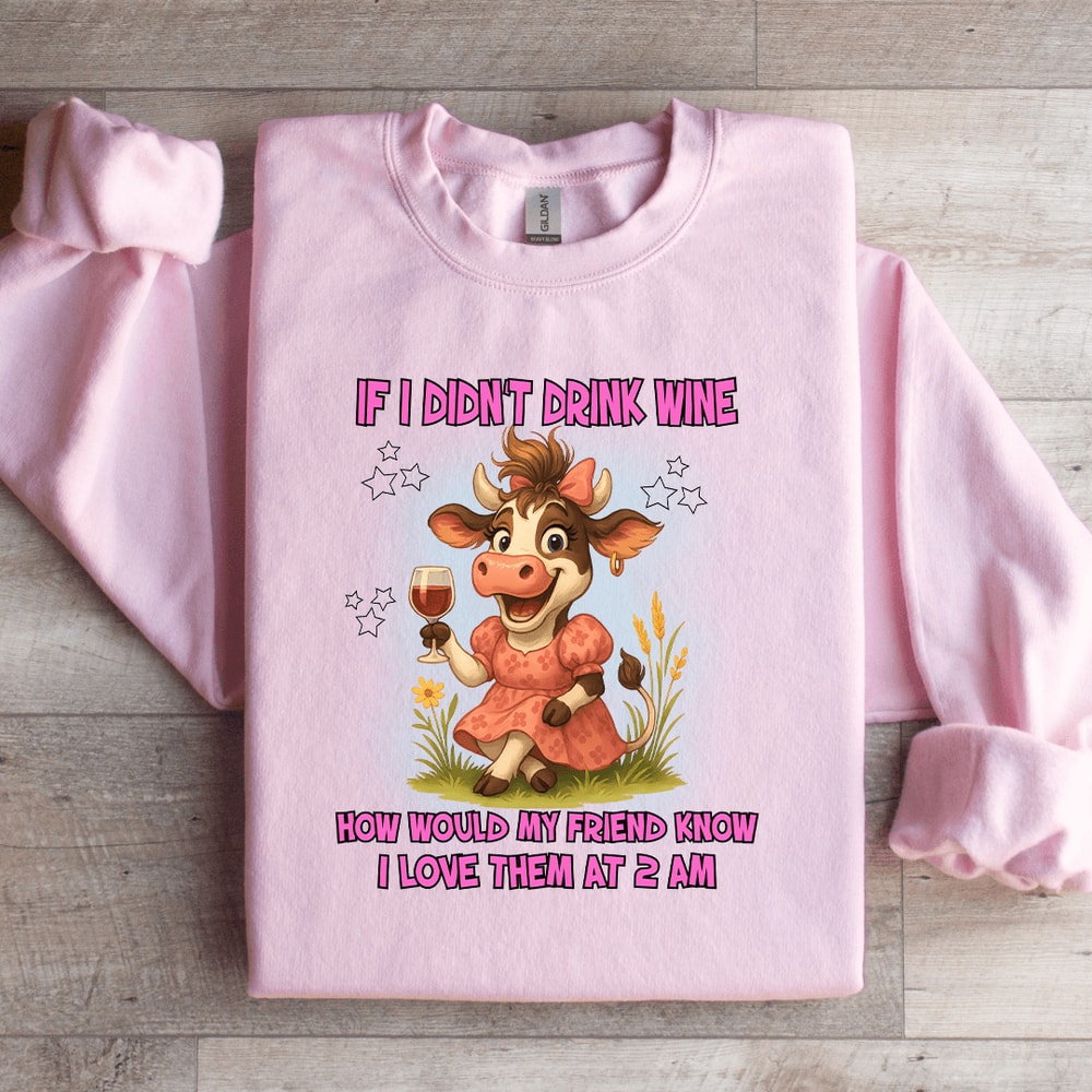 If I Didnt Drink Wine How Would Sweatshirt 4