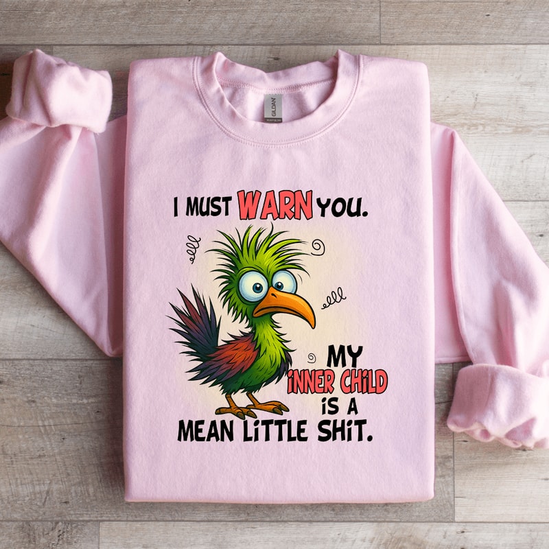 I Must Warn You My Inner Child Sweatshirt 1