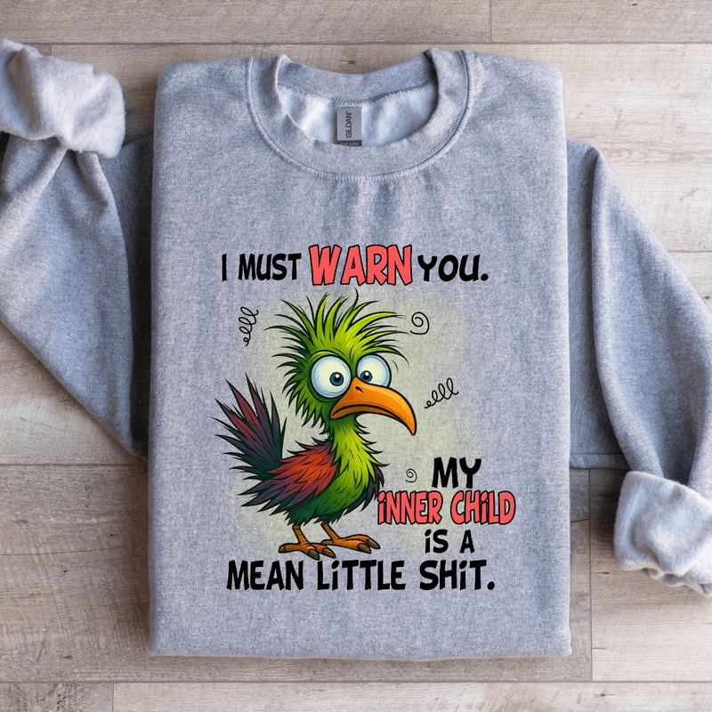 I Must Warn You My Inner Child Sweatshirt 4