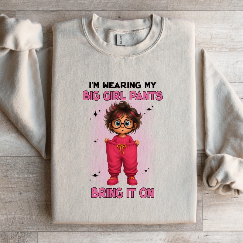 Im Wearing My Big Girl Pants Bring It On Sweatshirt 1