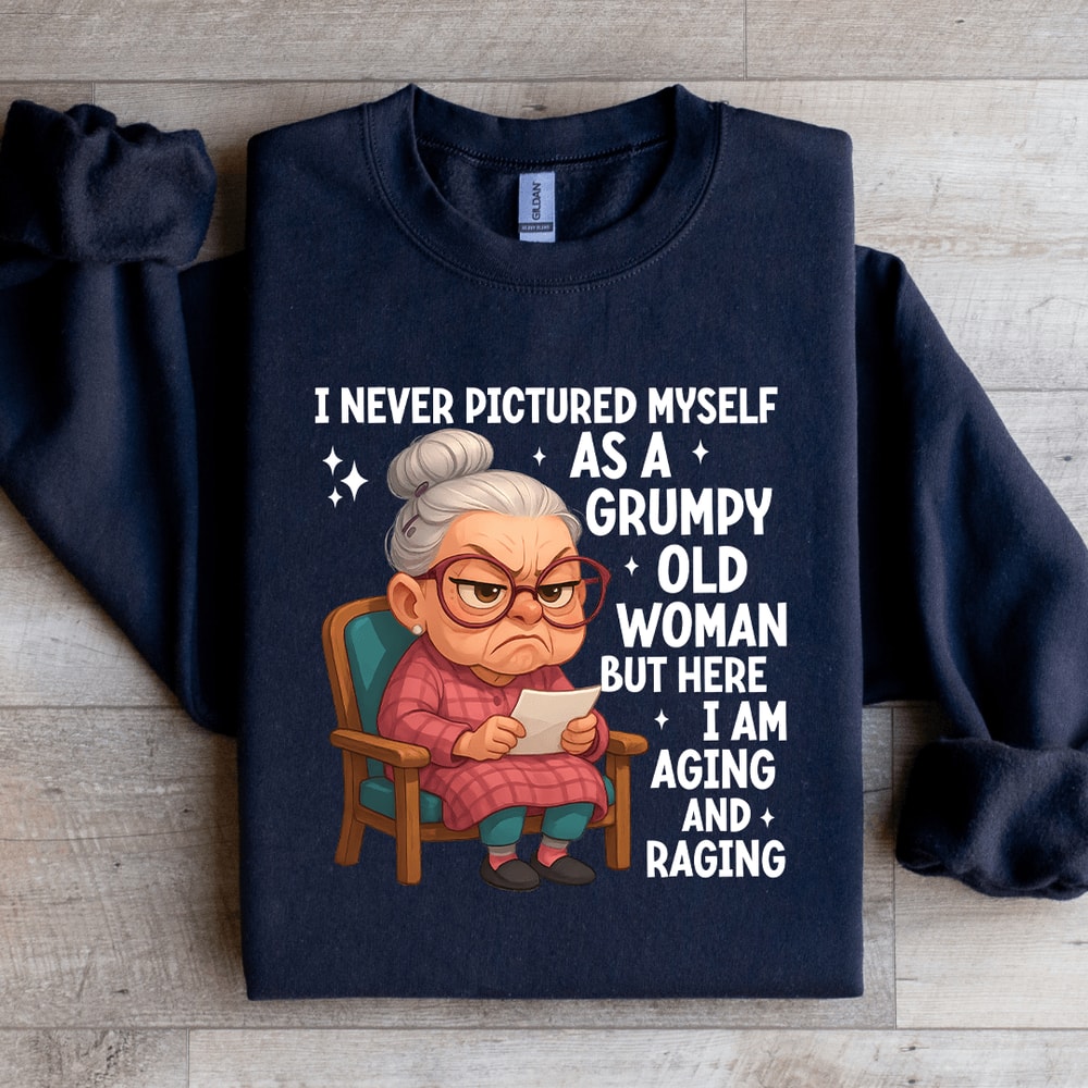 I Never Pictured Myself Is A Grumpy Old Woman Sweatshirt 3