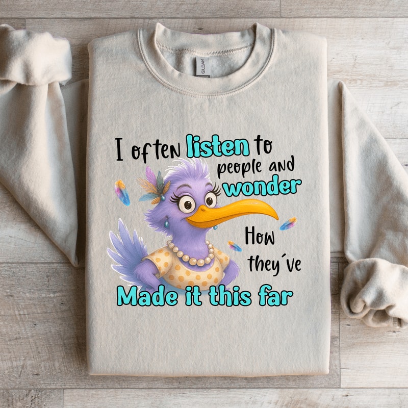 I Often Listen To People And Wonder Sweatshirt 0