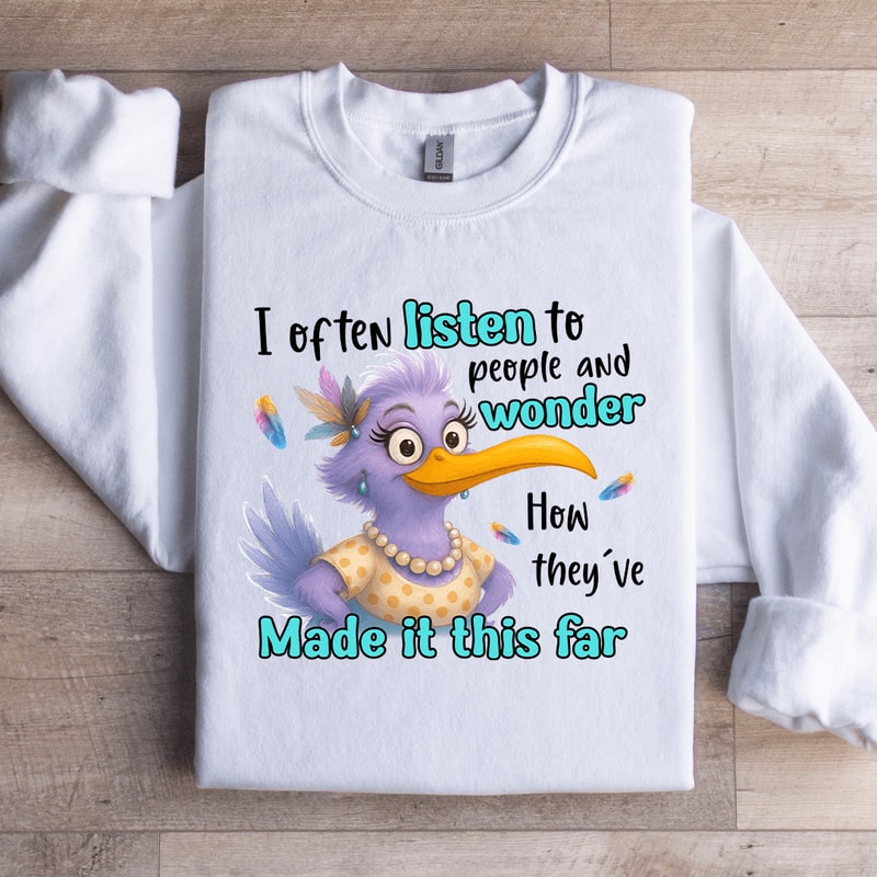 I Often Listen To People And Wonder Sweatshirt 2